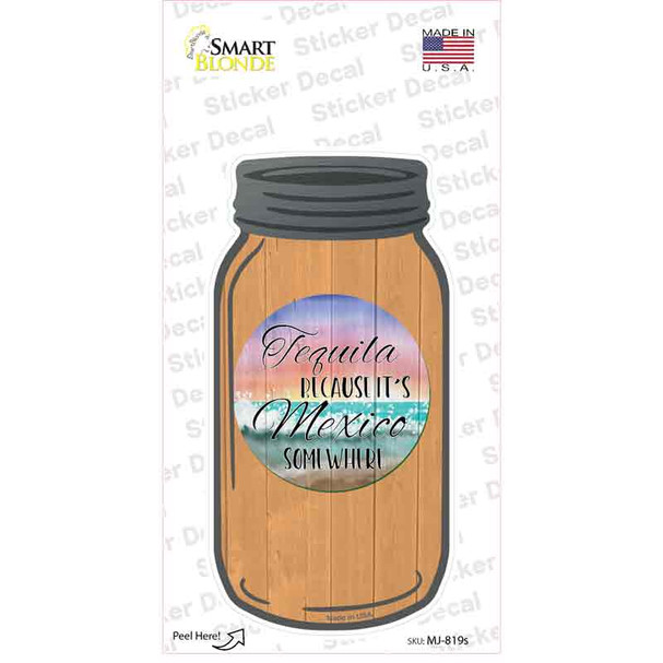 Its Mexico Somewhere Novelty Mason Jar Sticker Decal