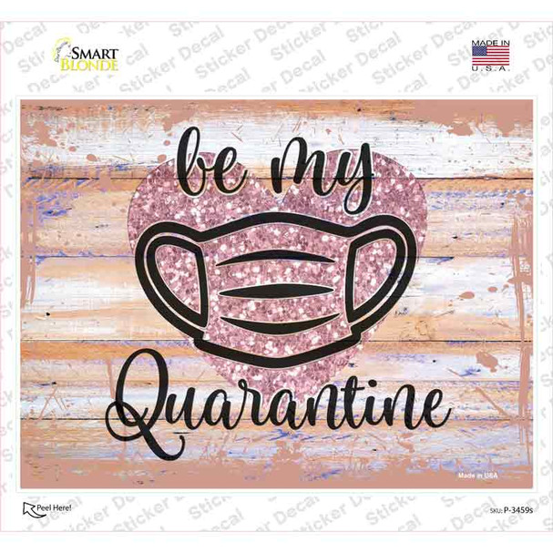 Be My Quarantine Glitter Novelty Rectangular Sticker Decal