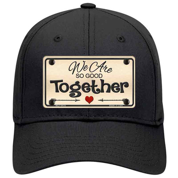 We Are So Good Together Novelty License Plate Hat