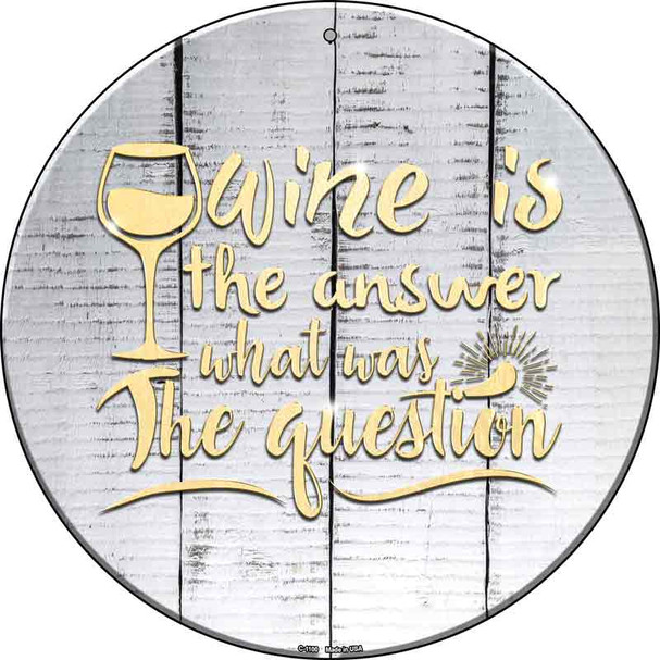 Wine Is the Answer Novelty Metal Circle Sign