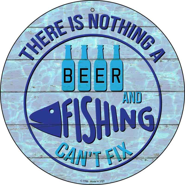 Beer And Fishing Cant Fix Novelty Metal Circle Sign