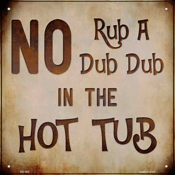 No Rub A Dub Novelty Square Sign