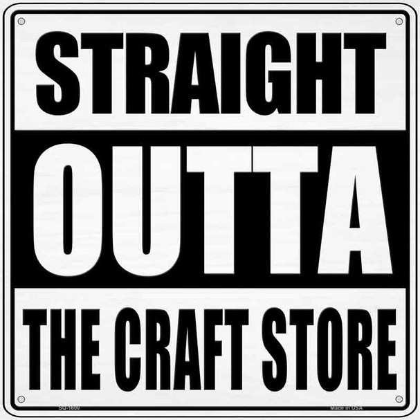Straight Outta Craft Store Novelty Metal Square Sign