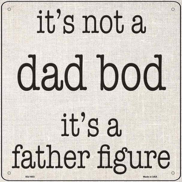 Not A Dad Bod Father Figure Novelty Metal Square Sign