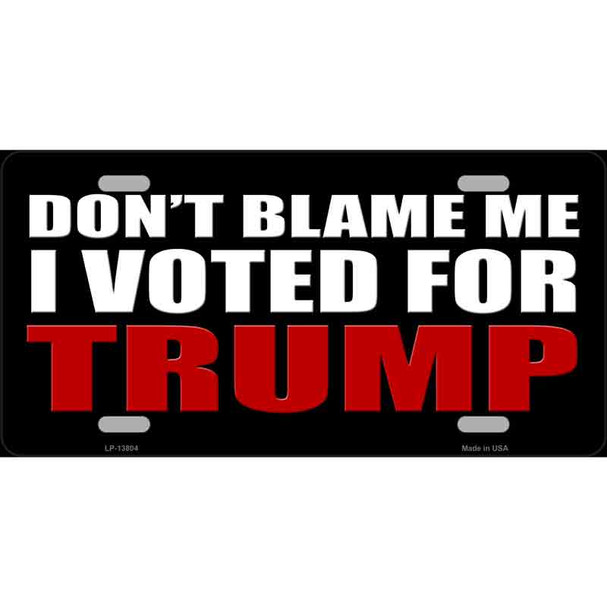 Dont Blame Me I Voted Trump Black Metal Novelty License Plate