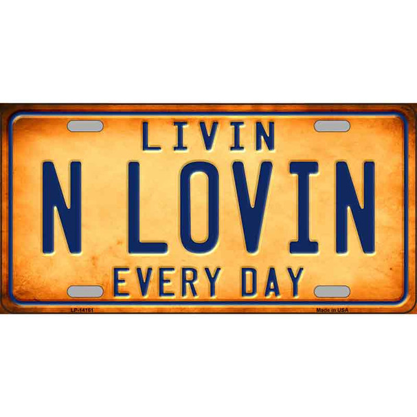 Livin N Lovin Everyday Novelty Metal License Plate