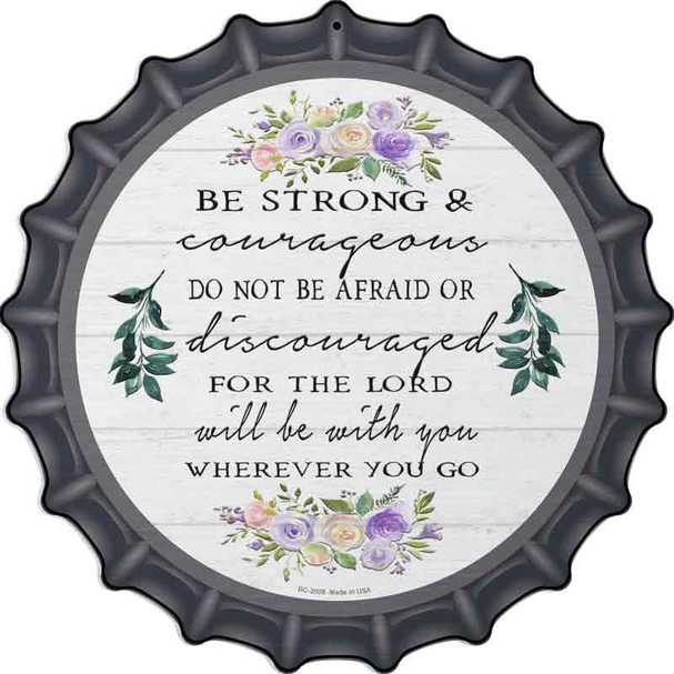 Be Strong and Courageous Novelty Metal Bottle Cap Sign