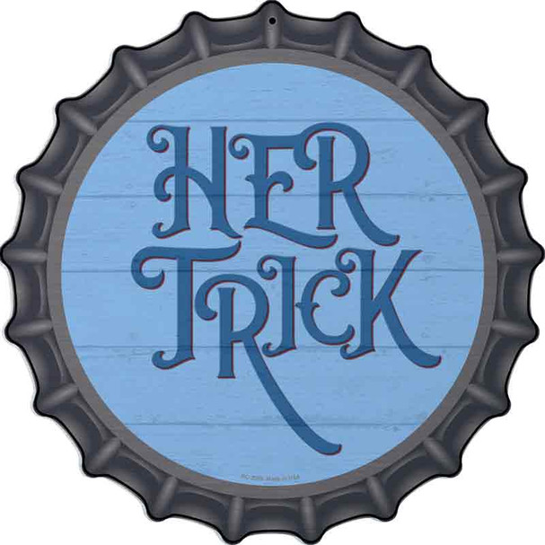 Her Trick Blue Novelty Metal Bottle Cap Sign