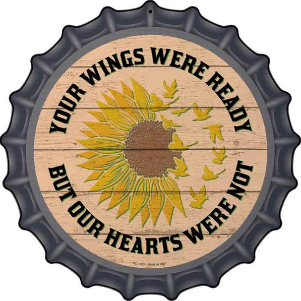 Your Wings Were Ready Novelty Metal Bottle Cap Sign