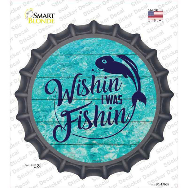 Wishin I Was Fishin Water Background Novelty Bottle Cap Sticker Decal