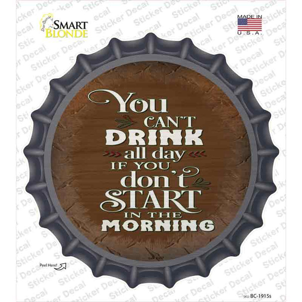 Cant Drink All Day Brown Novelty Bottle Cap Sticker Decal