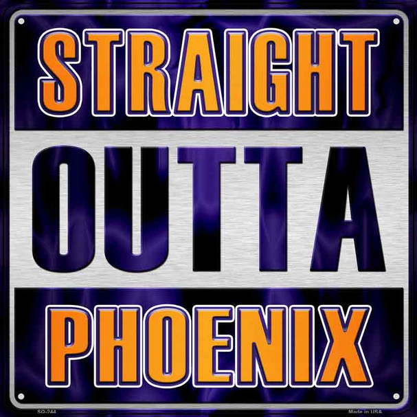 Straight Outta Phoenix Novelty Metal Square Sign