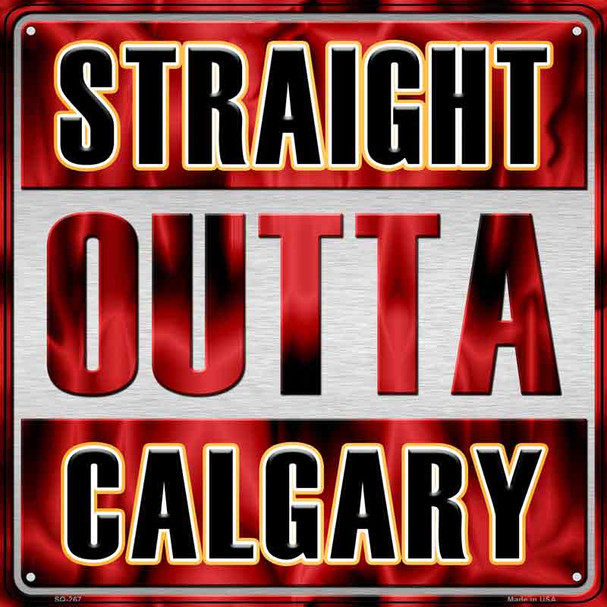 Straight Outta Calgary Novelty Metal Square Sign