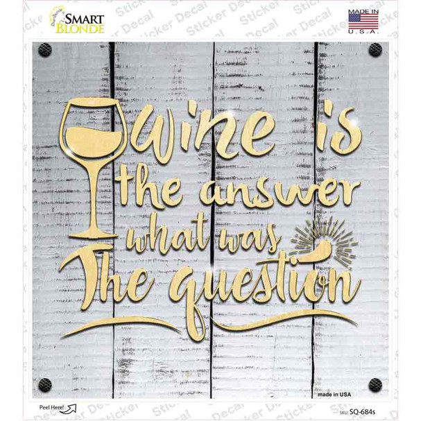 Wine Is the Answer Novelty Square Sticker Decal