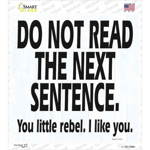 Do Not Read The Next Sentence Novelty Square Sticker Decal