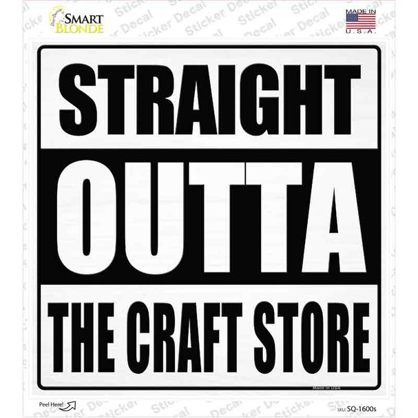Straight Outta Craft Store Novelty Square Sticker Decal