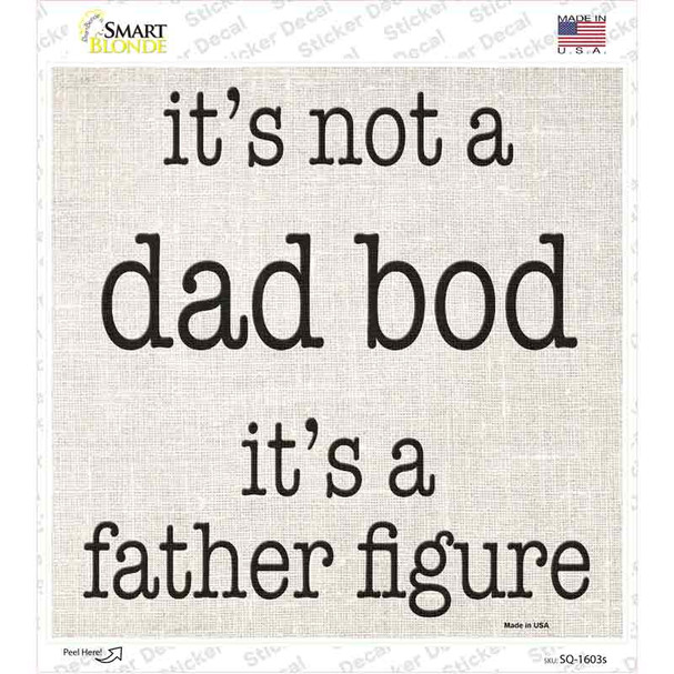 Not A Dad Bod Father Figure Novelty Square Sticker Decal