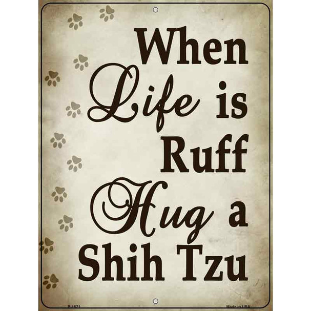 When Life Is Ruff Hug A Shih Tzu Parking Sign Metal Novelty