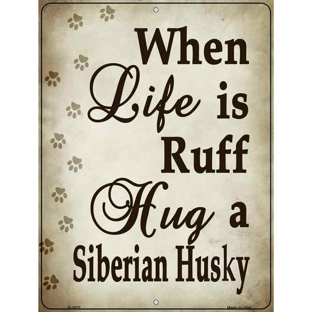 When Life Is Ruff Hug A Siberian HusKey Chain Parking Sign Metal Novelty