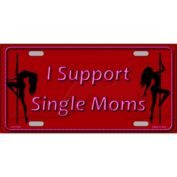 I Support Single Moms Novelty Metal License Plate