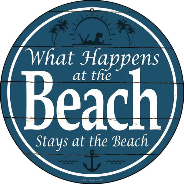 Happens At The Beach Stays At The Beach Novelty Metal Circular Sign C-830