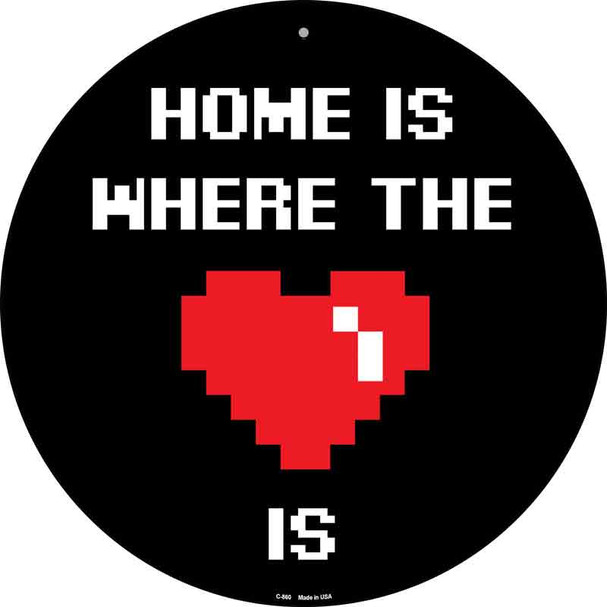 Home Is Where The Heart Is Novelty Metal Circular Sign C-860