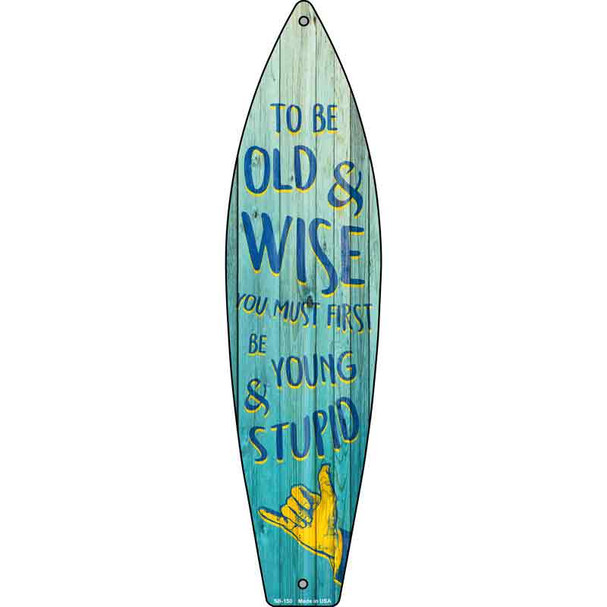 To Be Old and Wise Novelty Metal Surfboard Sign