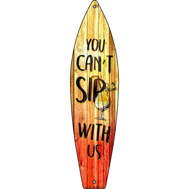 You Cant Sip With Us Novelty Metal Surfboard Sign