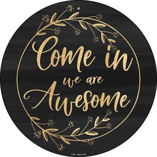 Come In We Are Awesome Novelty Metal Circular Sign C-884