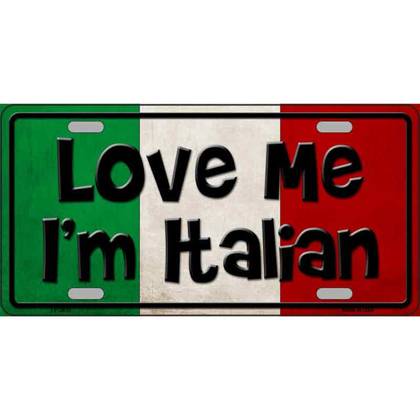 Love Me Im Italian Metal Novelty License Plate