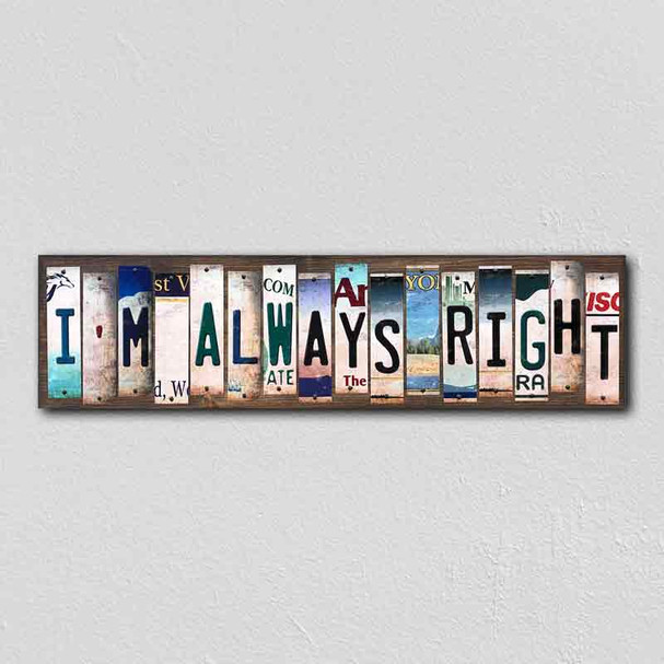 Im Always Right License Plate Tag Strips Novelty Wood Signs WS-325