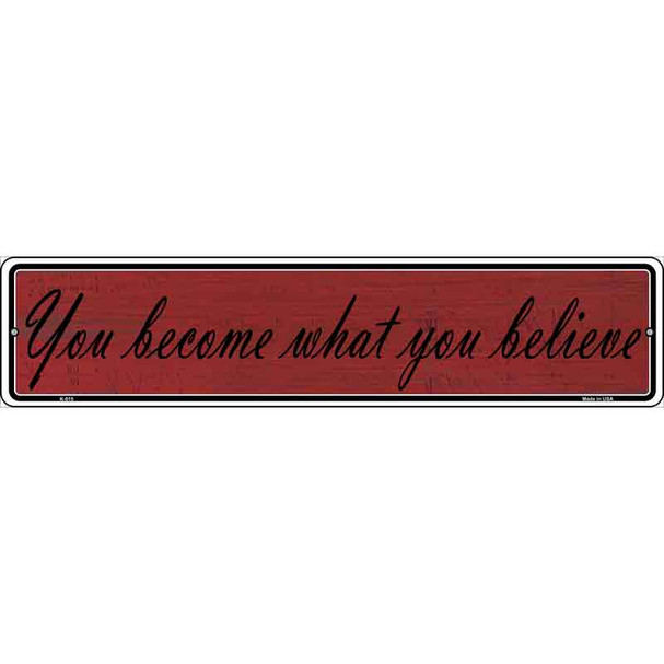 You Become What You Believe Novelty Metal Vanity Street Sign