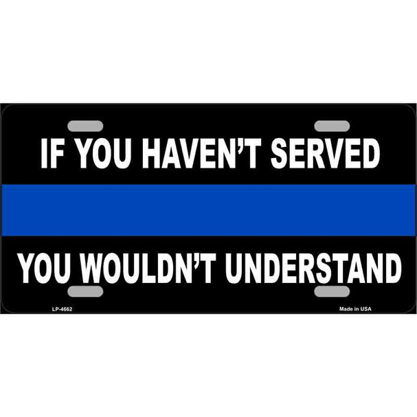 If you Havent Served Police Metal Novelty License Plate