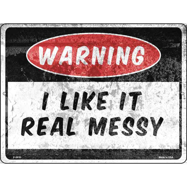 Warning I Like It Messy Novelty Metal Parking Sign