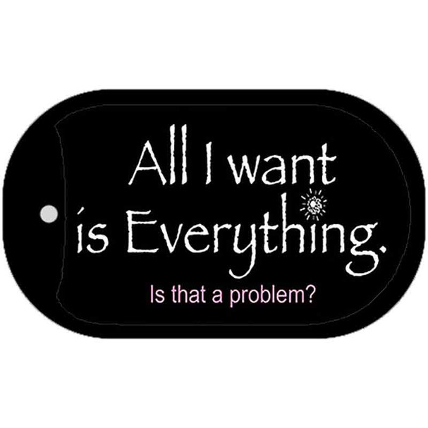 All I Want is Everything Novelty Metal Dog Tag Necklace DT-1136