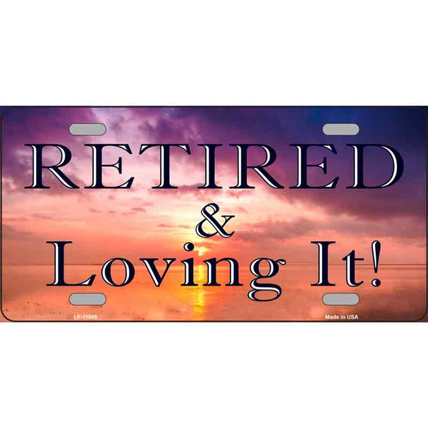Retired and Loving It Novelty Metal License Plate