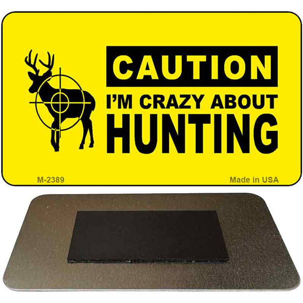 Crazy About Hunting Novelty Metal Magnet M-2389