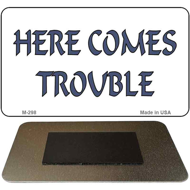 Here Comes Trouble Novelty Metal Magnet M-298