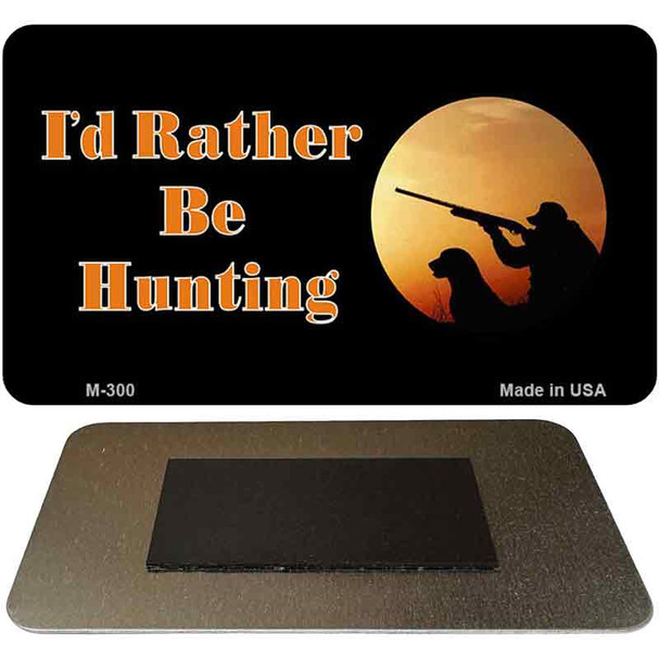Id Rather Be Hunting Novelty Metal Magnet M-300