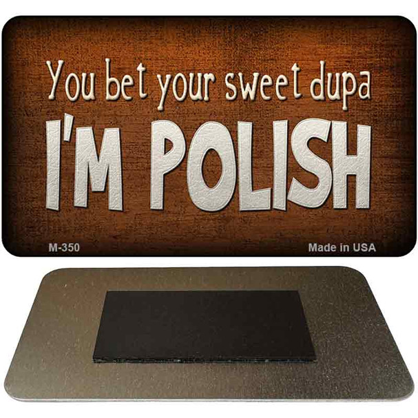 You Bet Your Sweet Dupa Novelty Metal Magnet M-350