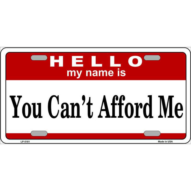 You Can't Afford Me Metal Novelty License Plate LP-5181