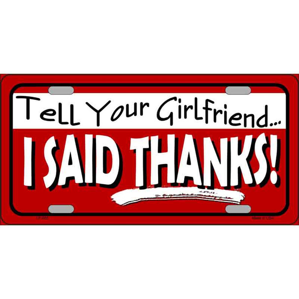 Tell Your Girlfriend Thanks Novelty Metal License Plate
