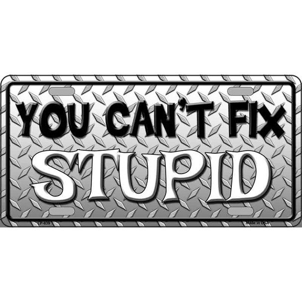 You Cant Fix Stupid Metal Novelty License Plate