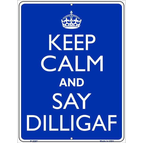 Keep Calm Say DILLIGAF Metal Novelty Parking Sign