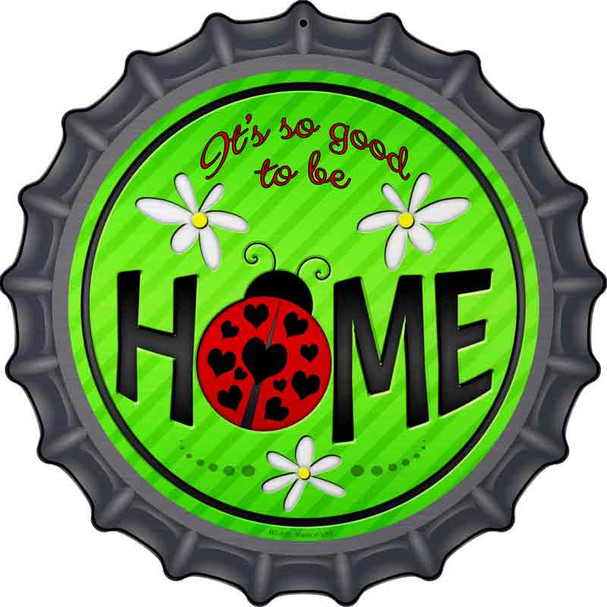 Good to be Home Novelty Metal Bottle Cap Sign BC-839