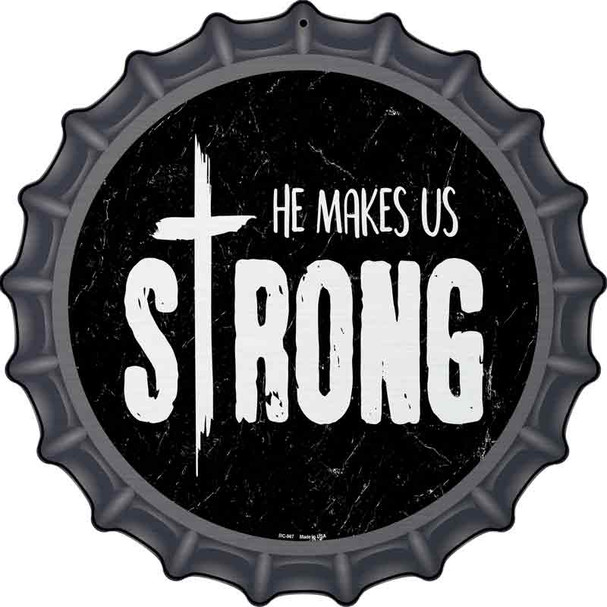 He Makes Us Strong Novelty Metal Bottle Cap Sign BC-967