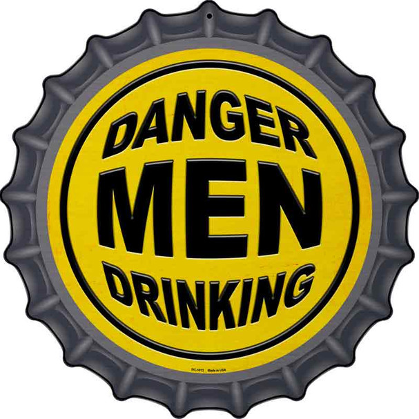 Danger Men Drinking Novelty Metal Bottle Cap Sign BC-1013