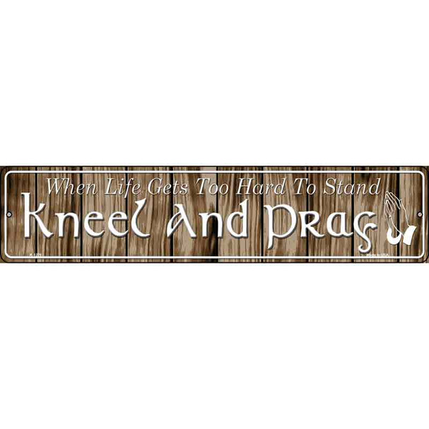 Kneel And Pray Novelty Metal Street Sign