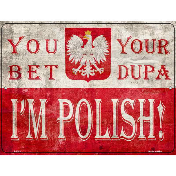 You Bet Im Polish Novelty Metal Parking Sign