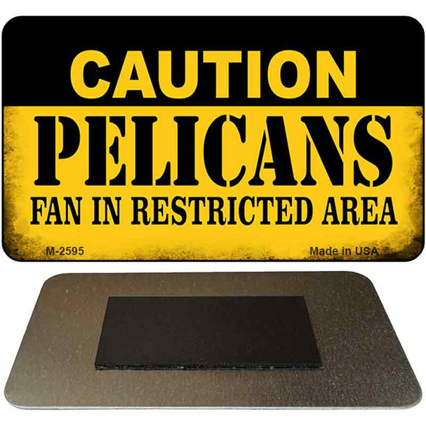 Caution Pelicans Fan Area Novelty Metal Magnet M-2595